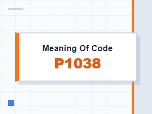 Meaning of Code P1038 Error Causes