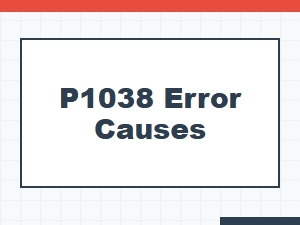P1038 Error Causes and Solutions