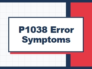 P1038 Error Symptoms and Causes