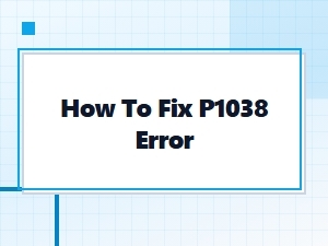 How to Fix P1038 Error Step by Step