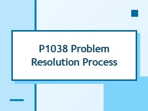 P1038 Problem Resolution Process Steps