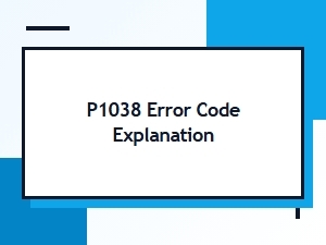 P1038 Error Code Explanation and Troubleshooting Guide